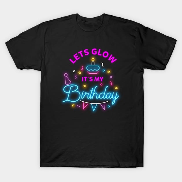 Lets Glow Party Its My Birthday Party Gift Idea T-Shirt by swissles